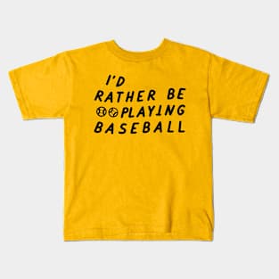 I'd Rather be playing baseball Kids T-Shirt